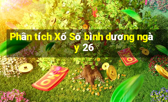 Phân tích Xổ Số bình dương ngày 26