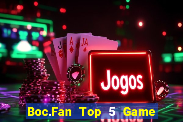 Boc.Fan Top 5 Game Đánh Bài Đổi Thưởng