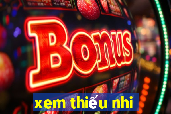 xem thiếu nhi