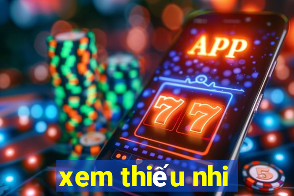 xem thiếu nhi