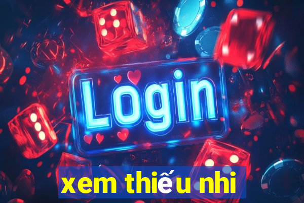 xem thiếu nhi