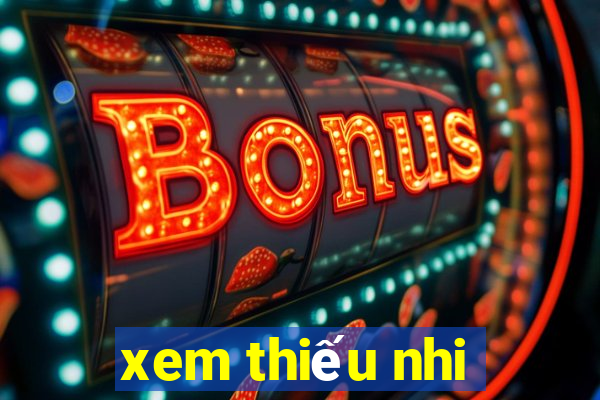 xem thiếu nhi