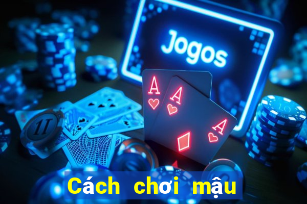 Cách chơi mậu binh trực tuyến