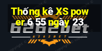 Thống kê XS power 6 55 ngày 23