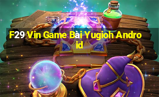 F29 Vin Game Bài Yugioh Android