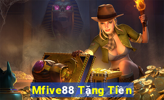 Mfive88 Tặng Tiền