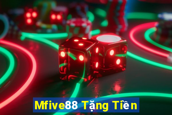 Mfive88 Tặng Tiền