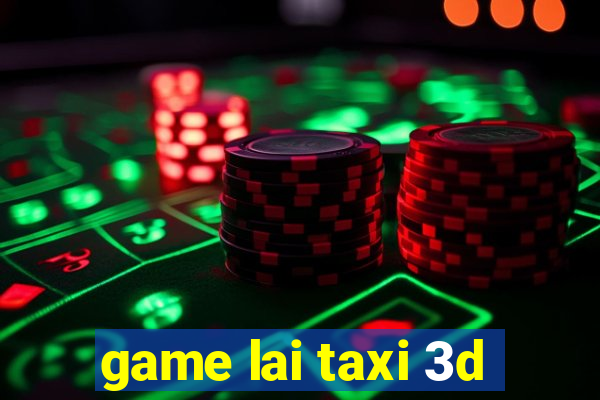 game lai taxi 3d