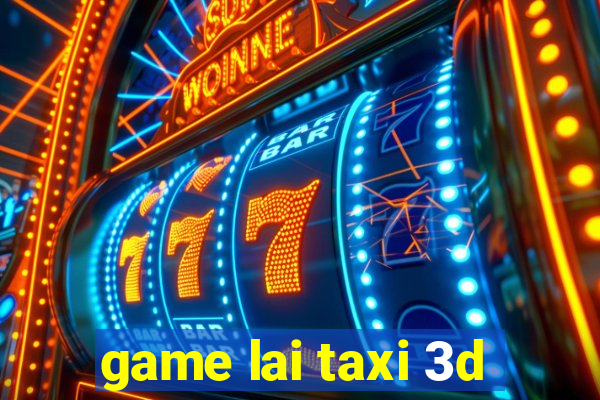 game lai taxi 3d