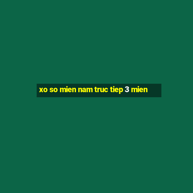 xo so mien nam truc tiep 3 mien