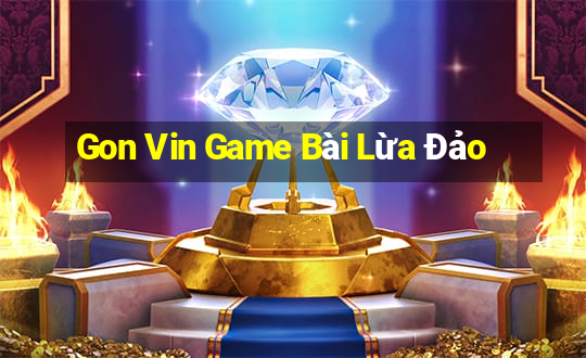 Gon Vin Game Bài Lừa Đảo