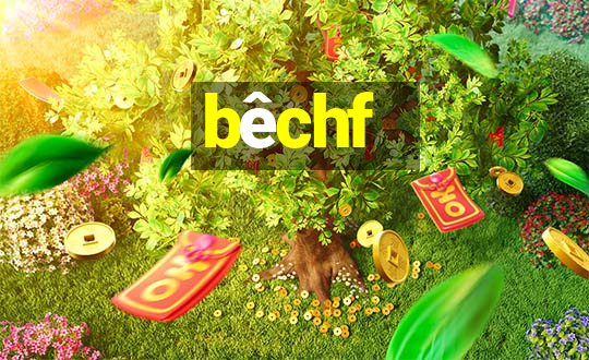 bêchf