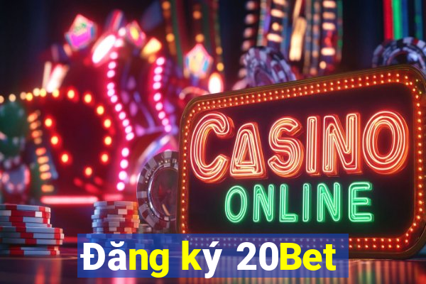 Đăng ký 20Bet