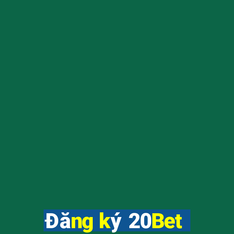 Đăng ký 20Bet