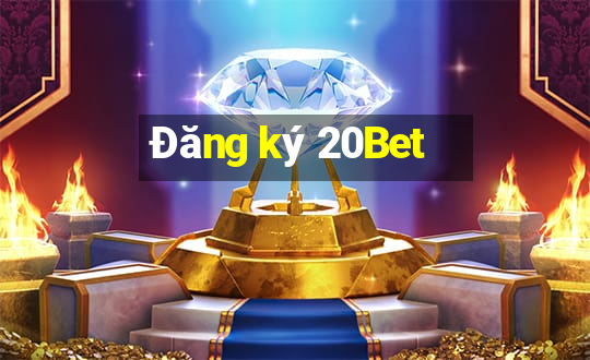 Đăng ký 20Bet