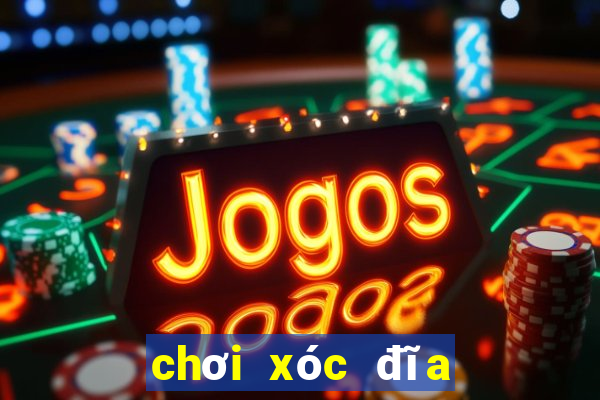 chơi xóc đĩa là gì