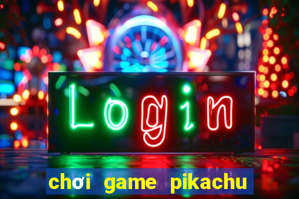 chơi game pikachu trực tuyến