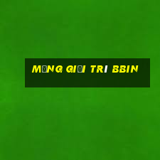 Mạng giải trí bbin