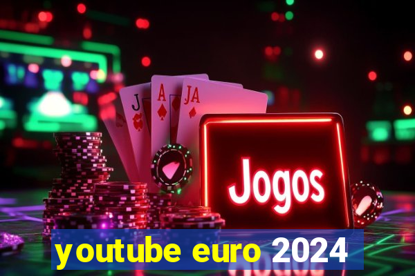 youtube euro 2024