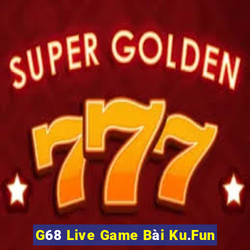 G68 Live Game Bài Ku.Fun