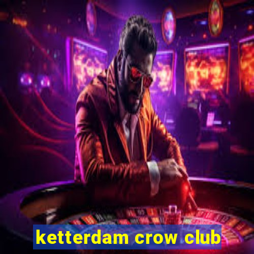 ketterdam crow club