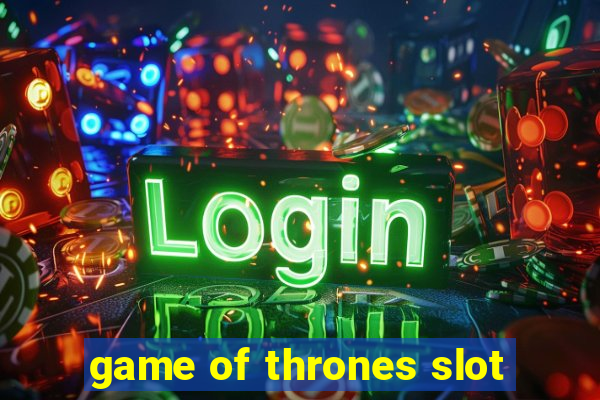 game of thrones slot