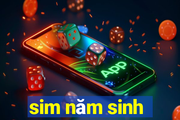 sim năm sinh