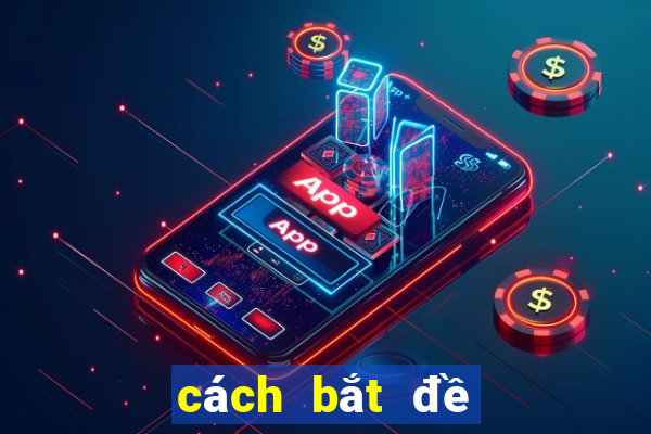 cách bắt đề kép miền bắc