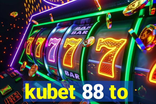 kubet 88 to