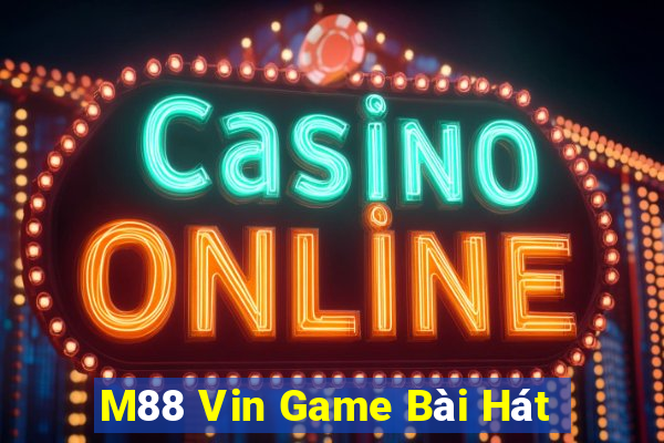 M88 Vin Game Bài Hát