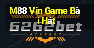 M88 Vin Game Bài Hát