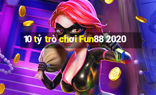 10 tỷ trò chơi Fun88 2020