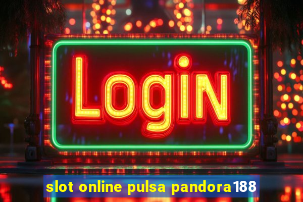 slot online pulsa pandora188