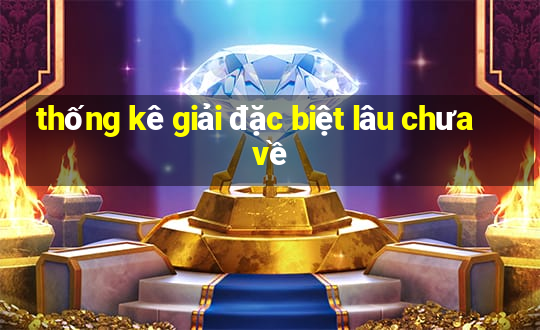 thống kê giải đặc biệt lâu chưa về