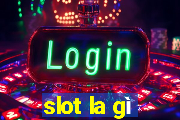 slot la gi