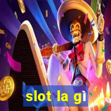 slot la gi