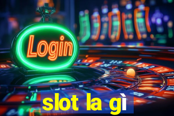 slot la gi