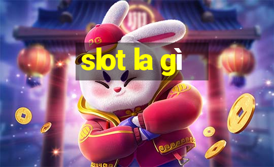 slot la gi