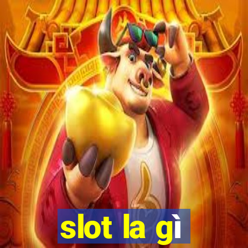 slot la gi