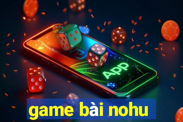 game bài nohu