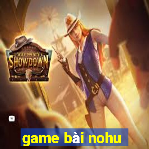 game bài nohu