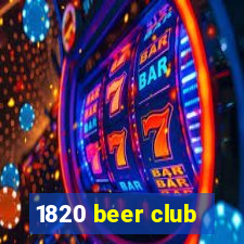 1820 beer club