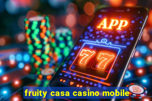 fruity casa casino mobile