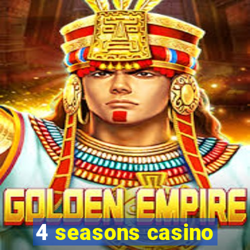 4 seasons casino