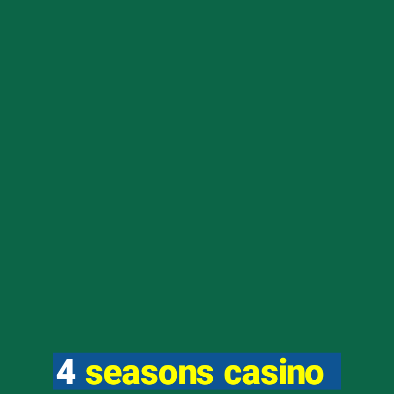 4 seasons casino