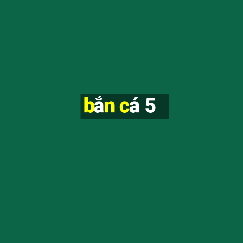 ban ca 5