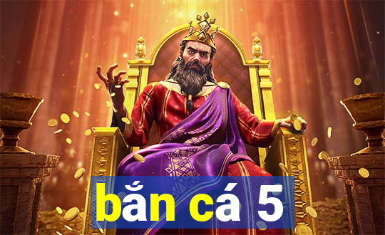 ban ca 5