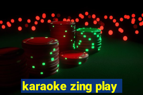 karaoke zing play