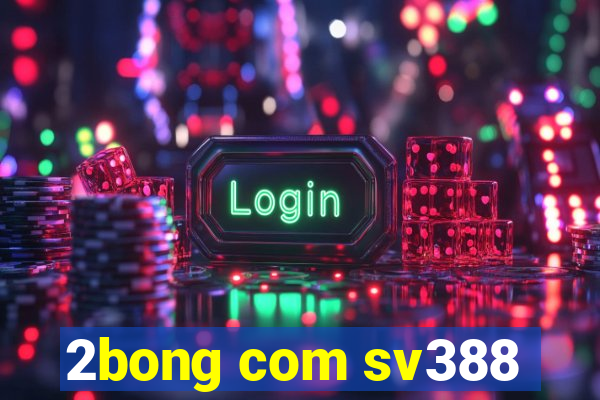 2bong com sv388