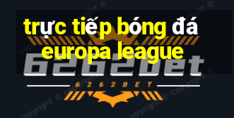 trực tiếp bóng đá europa league